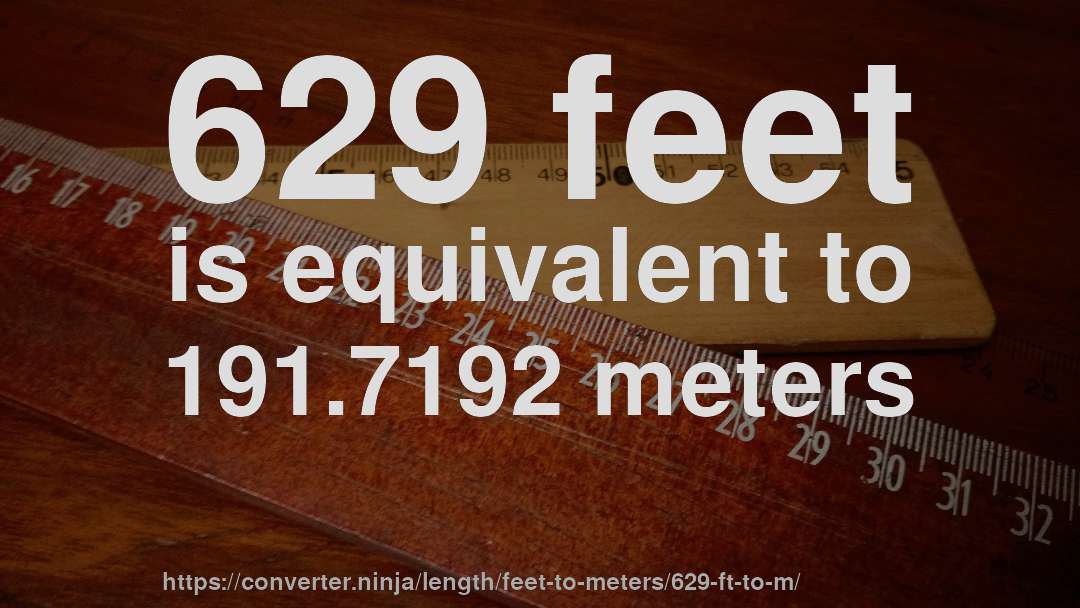 629 feet is equivalent to 191.7192 meters