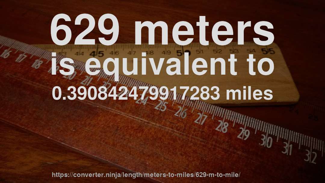 629 meters is equivalent to 0.390842479917283 miles