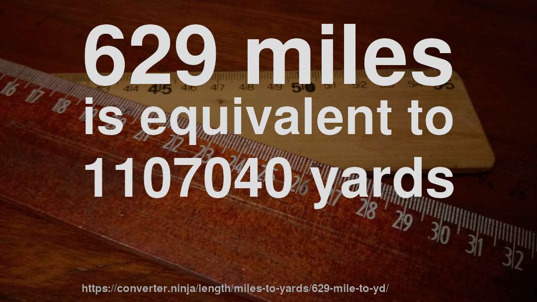 629 miles is equivalent to 1107040 yards