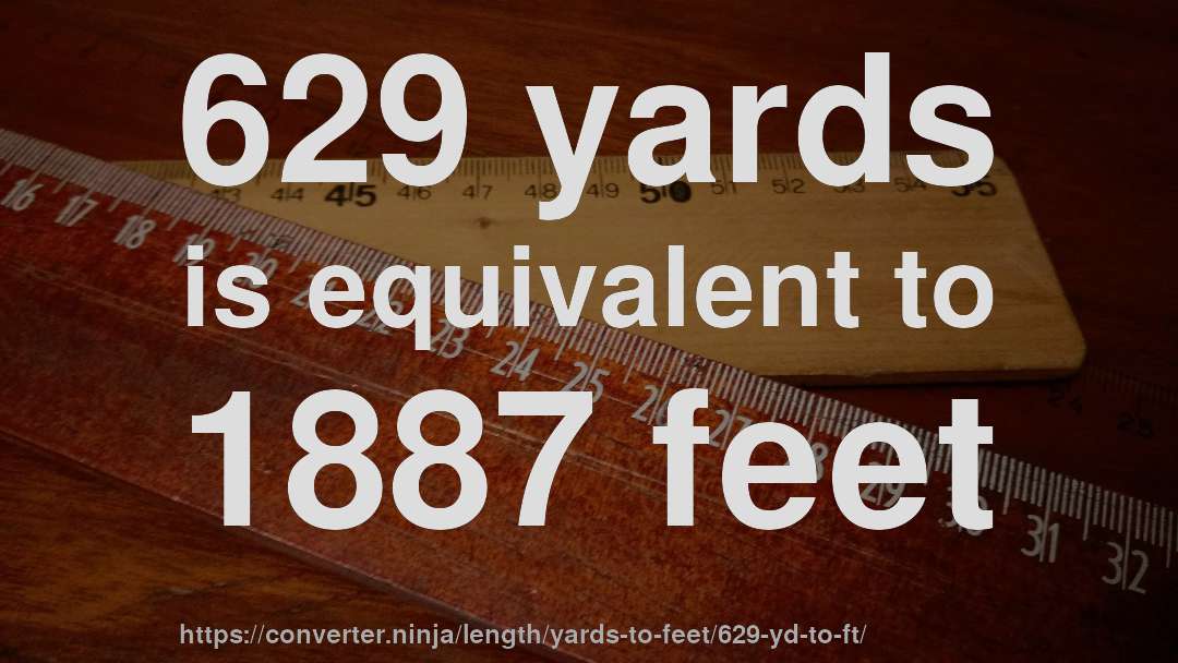 629 yards is equivalent to 1887 feet