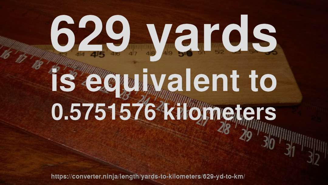 629 yards is equivalent to 0.5751576 kilometers