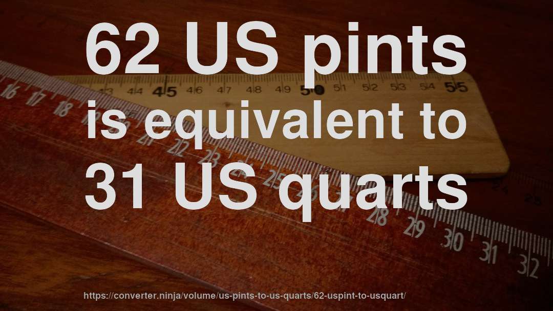62 US pints is equivalent to 31 US quarts