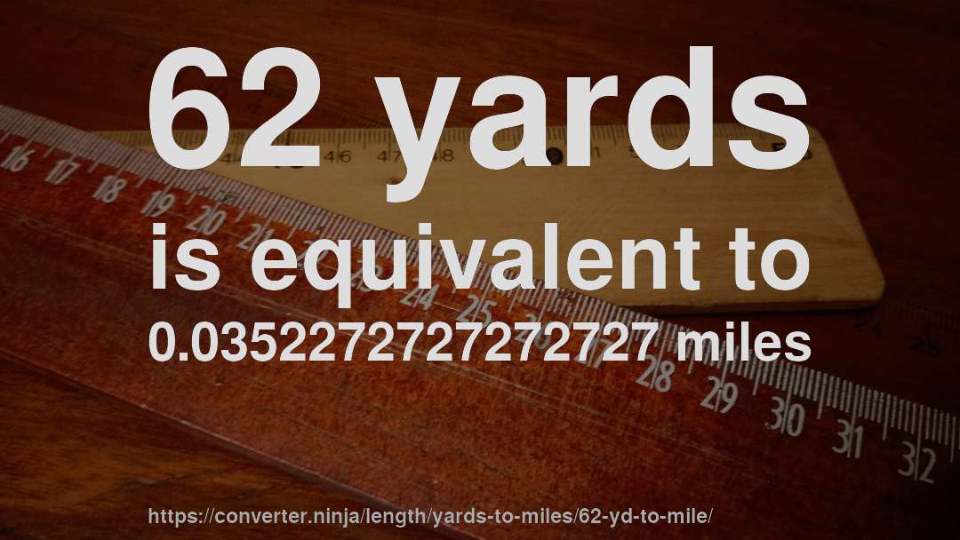 62 yards is equivalent to 0.0352272727272727 miles