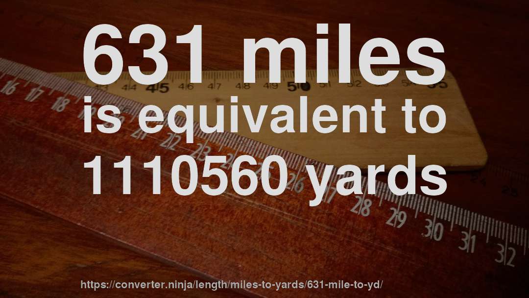 631 miles is equivalent to 1110560 yards