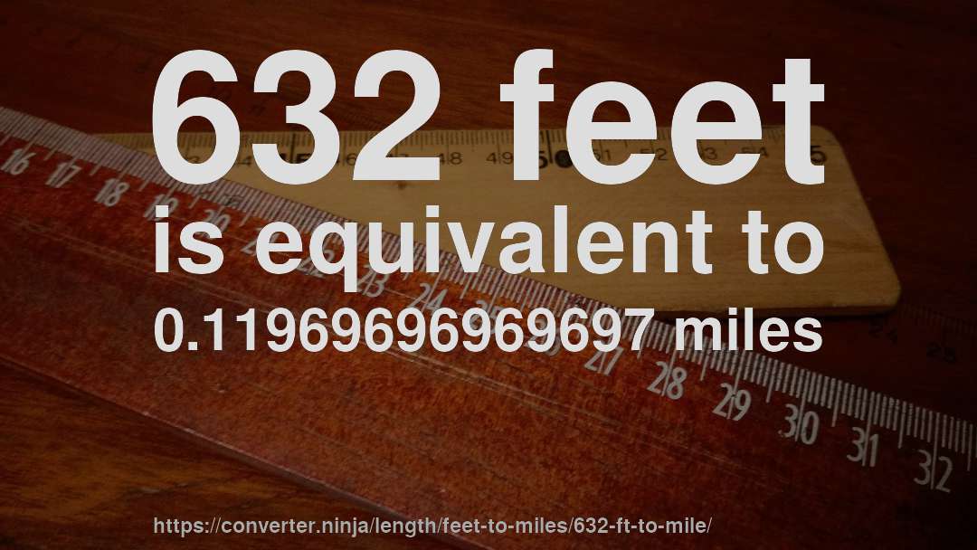 632 feet is equivalent to 0.11969696969697 miles