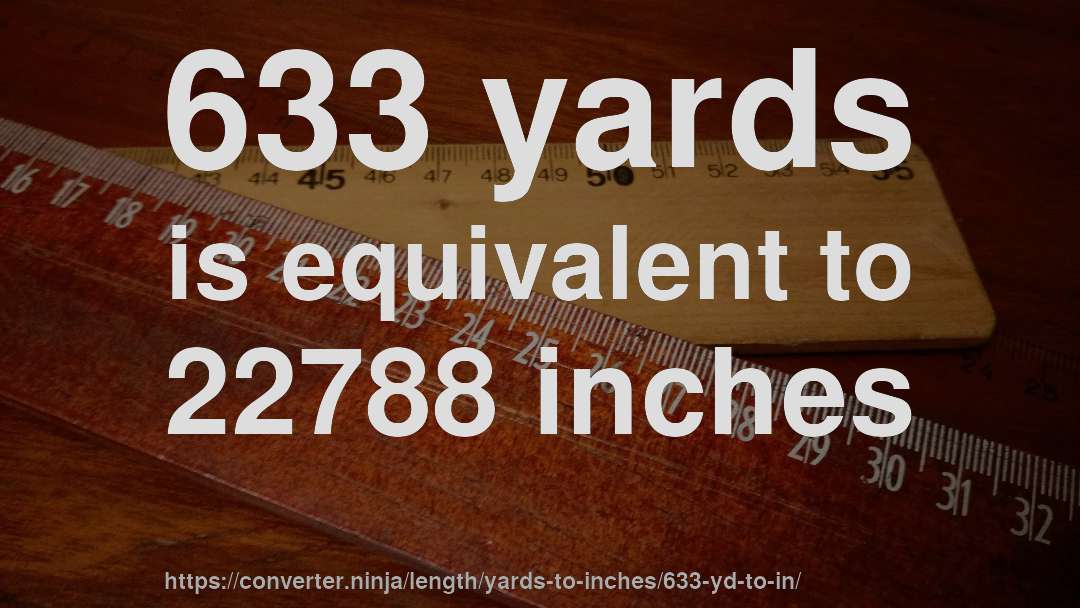 633 yards is equivalent to 22788 inches