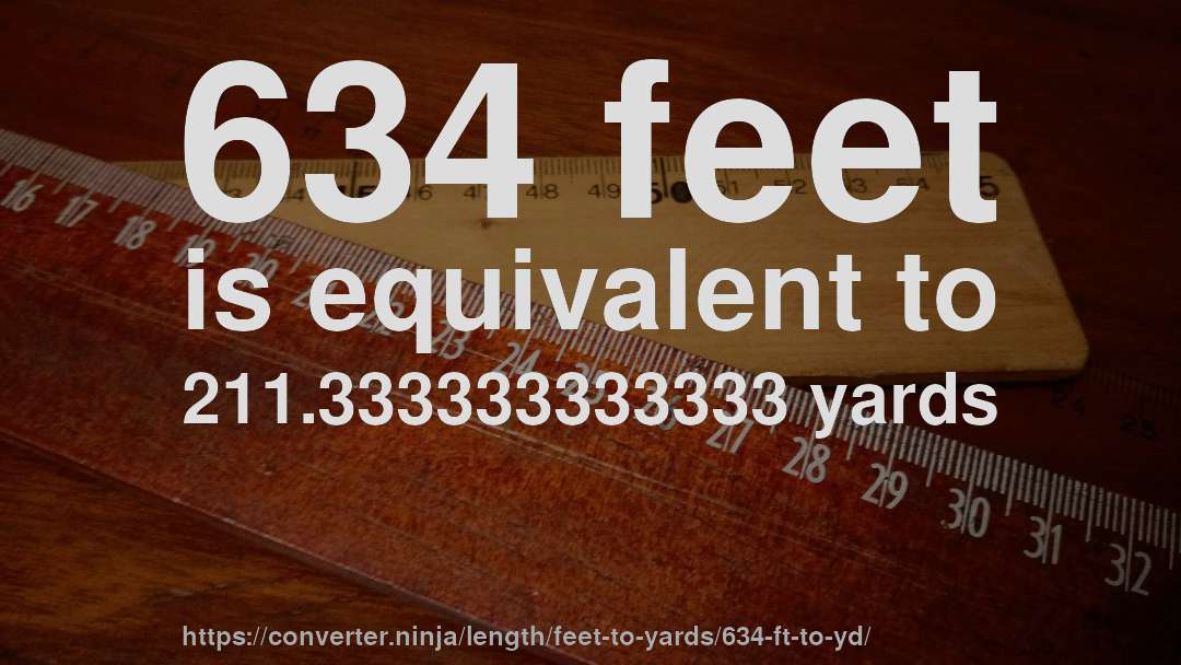 634 feet is equivalent to 211.333333333333 yards