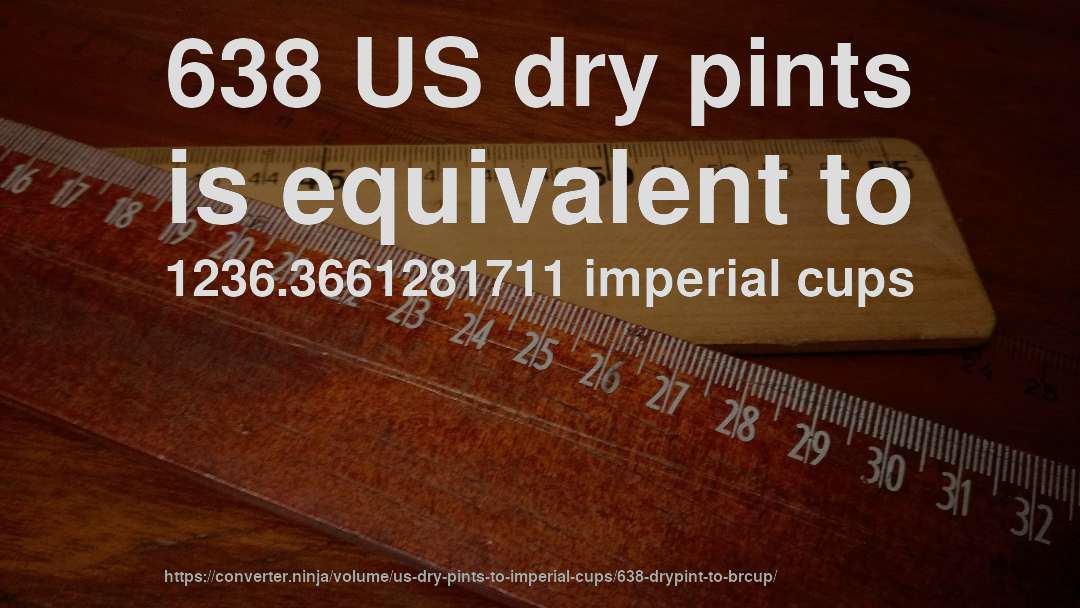 638 US dry pints is equivalent to 1236.3661281711 imperial cups