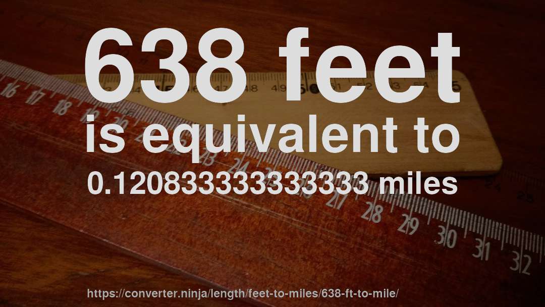 638 feet is equivalent to 0.120833333333333 miles