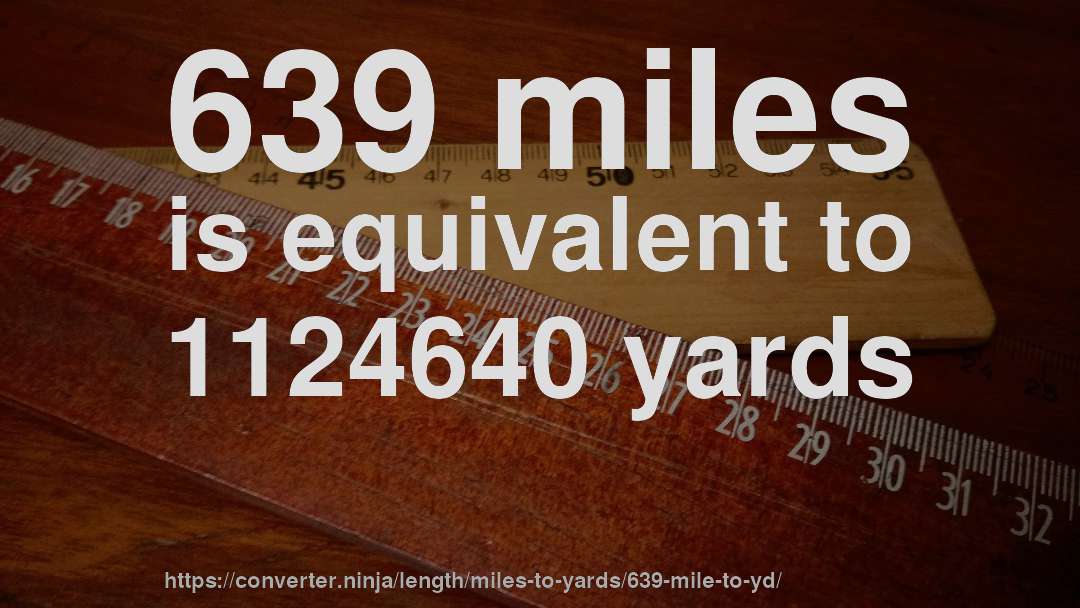 639 miles is equivalent to 1124640 yards