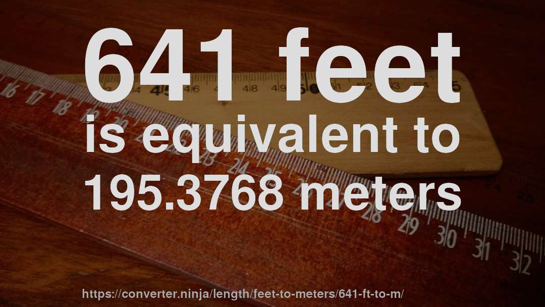 641 feet is equivalent to 195.3768 meters