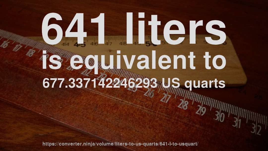 641 liters is equivalent to 677.337142246293 US quarts