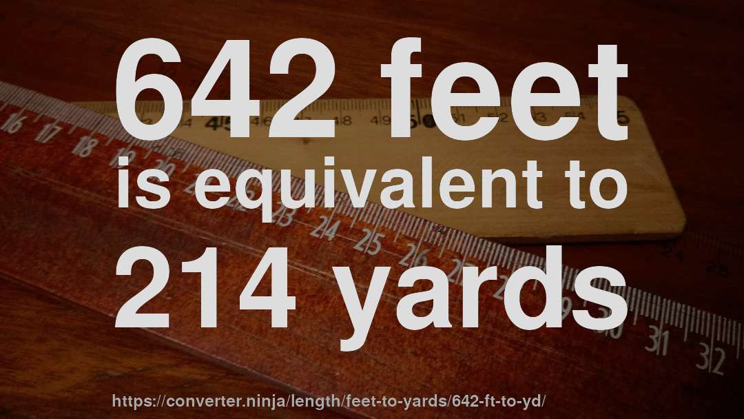 642 feet is equivalent to 214 yards