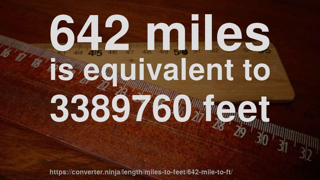 642 miles is equivalent to 3389760 feet