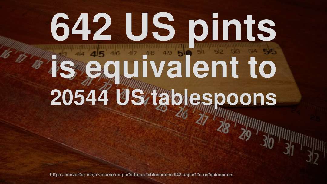 642 US pints is equivalent to 20544 US tablespoons