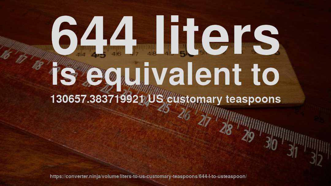 644 liters is equivalent to 130657.383719921 US customary teaspoons