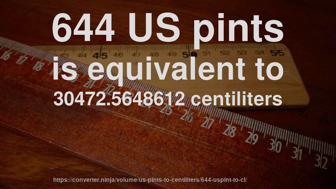 644 US pints is equivalent to 30472.5648612 centiliters