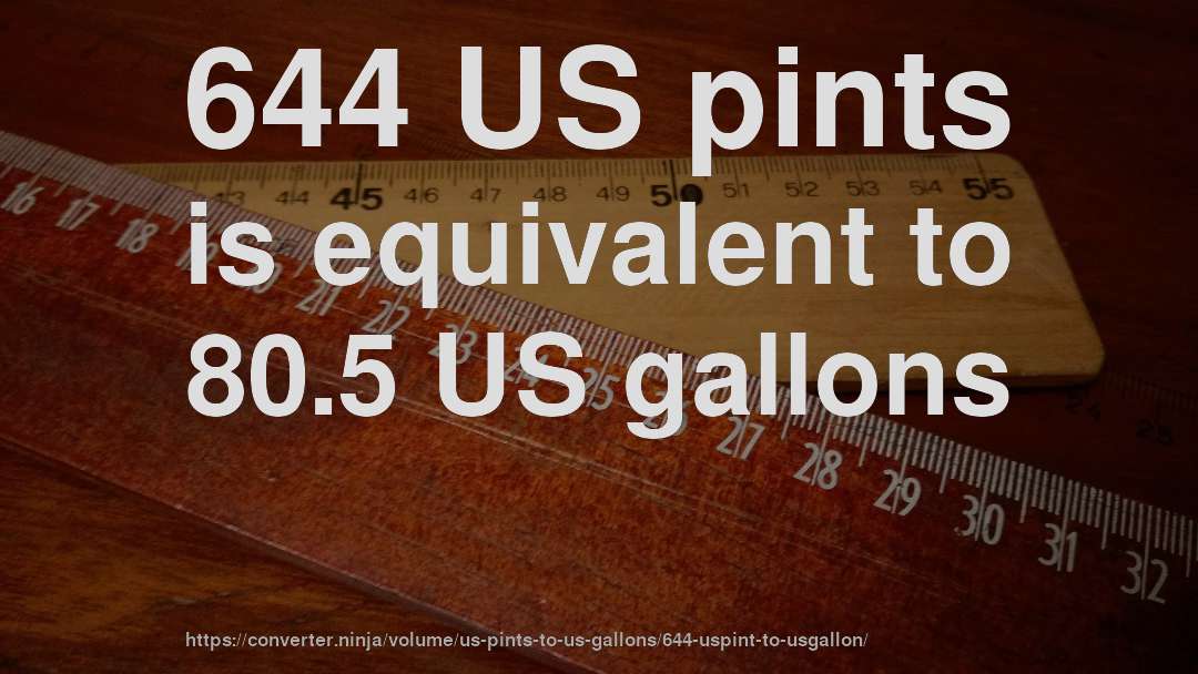 644 US pints is equivalent to 80.5 US gallons