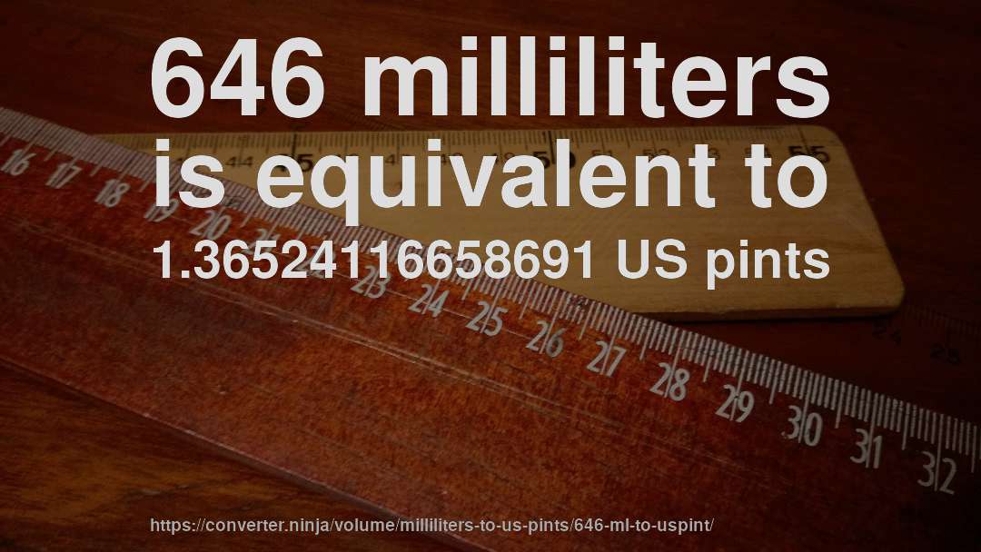 646 milliliters is equivalent to 1.36524116658691 US pints