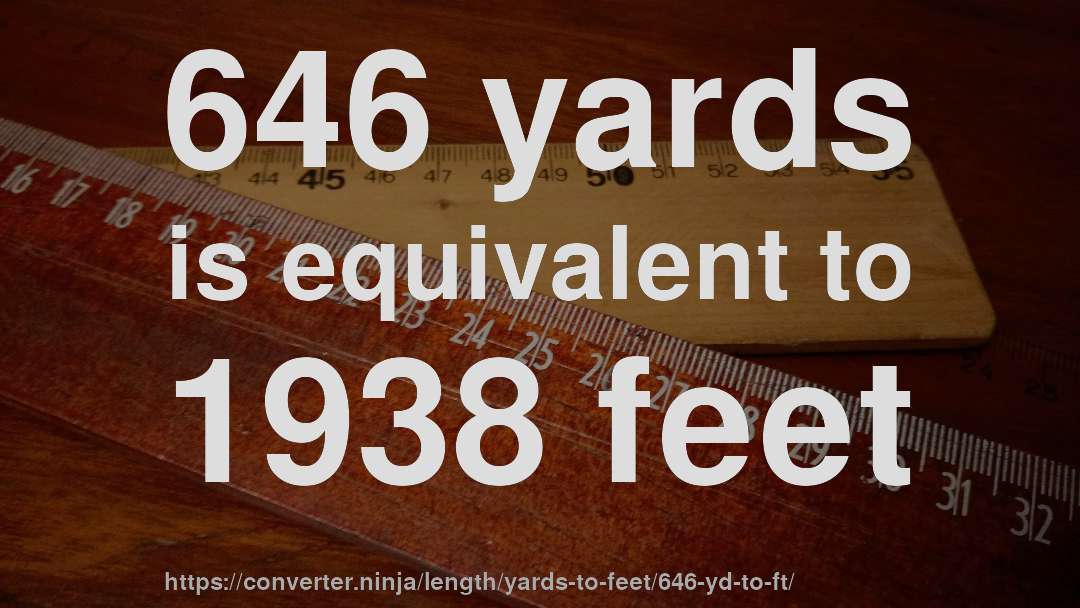 646 yards is equivalent to 1938 feet