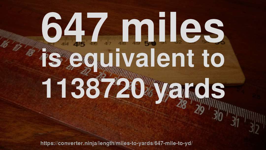 647 miles is equivalent to 1138720 yards