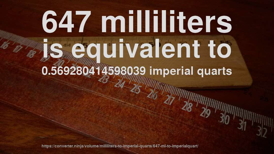 647 milliliters is equivalent to 0.569280414598039 imperial quarts