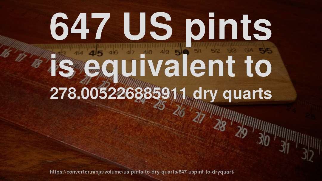 647 US pints is equivalent to 278.005226885911 dry quarts