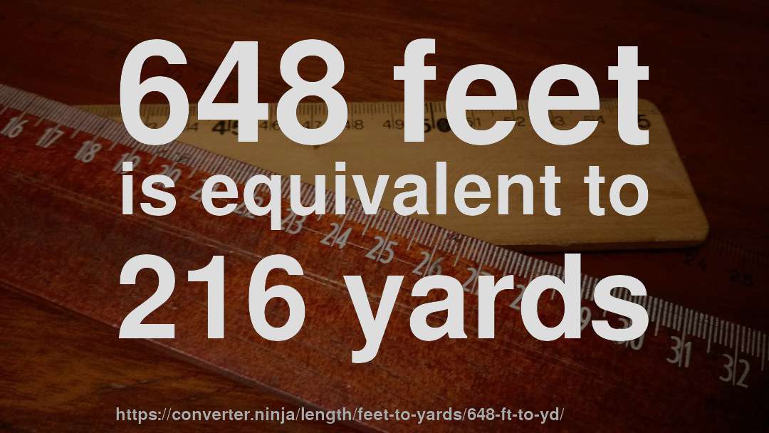 648 feet is equivalent to 216 yards