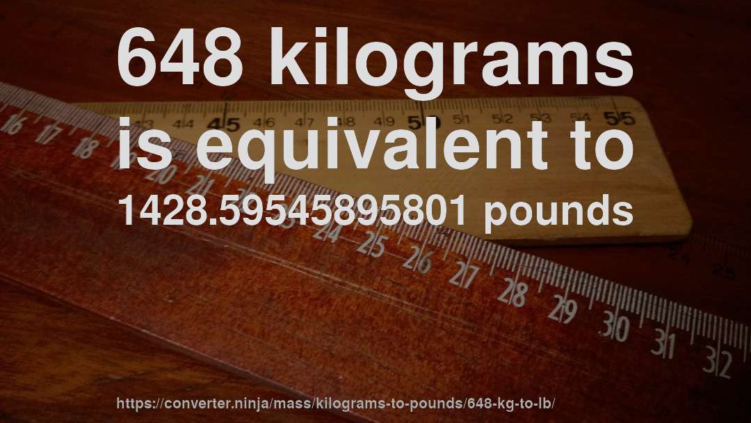 648 kilograms is equivalent to 1428.59545895801 pounds