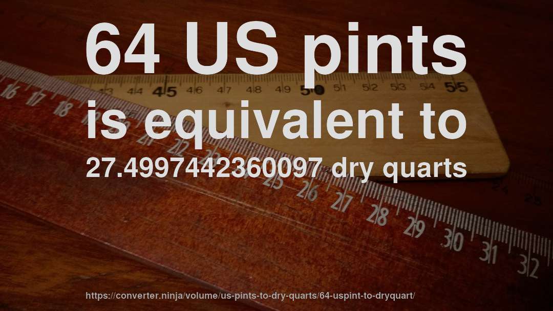 64 US pints is equivalent to 27.4997442360097 dry quarts