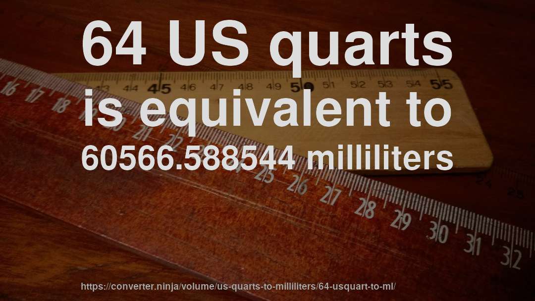 64 US quarts is equivalent to 60566.588544 milliliters