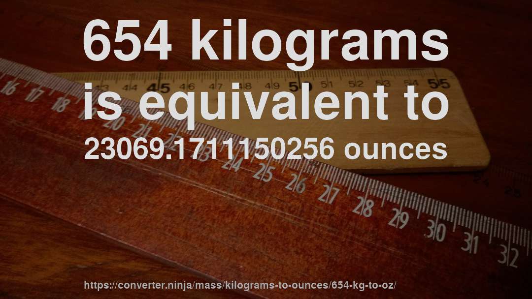 654 kilograms is equivalent to 23069.1711150256 ounces