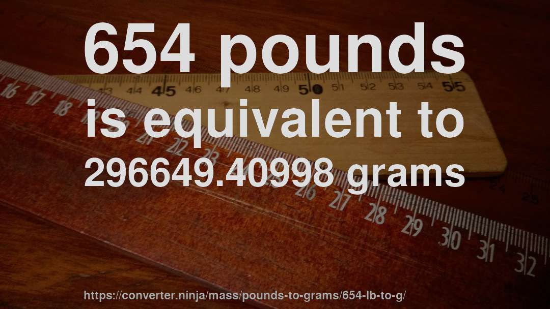 654 pounds is equivalent to 296649.40998 grams