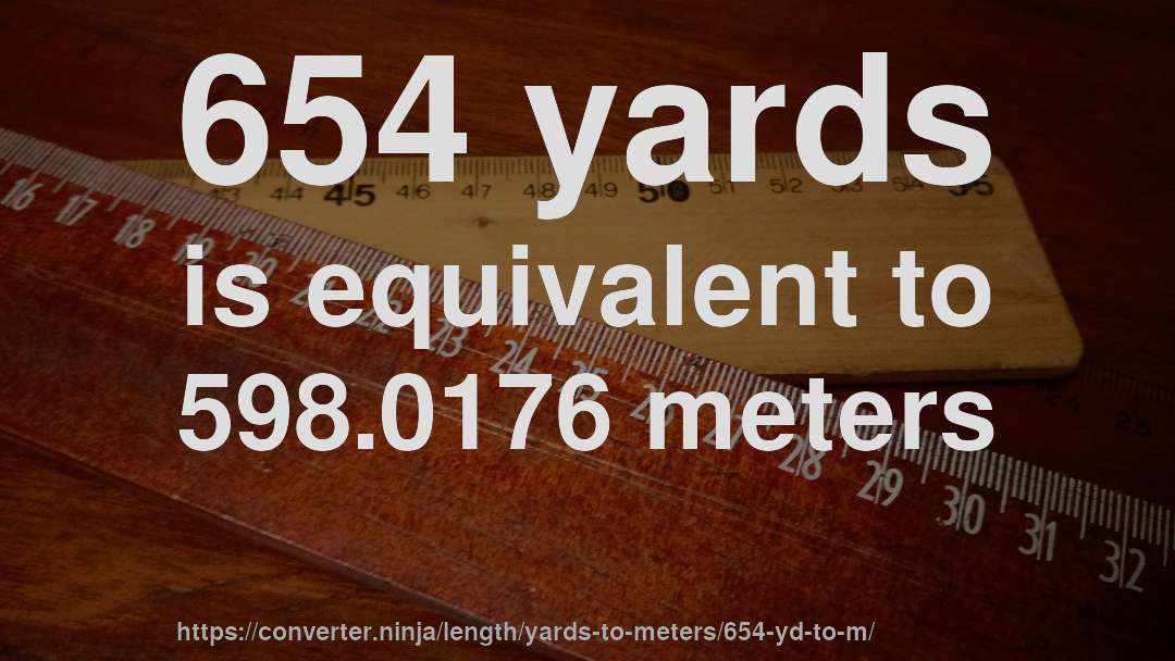 654 yards is equivalent to 598.0176 meters
