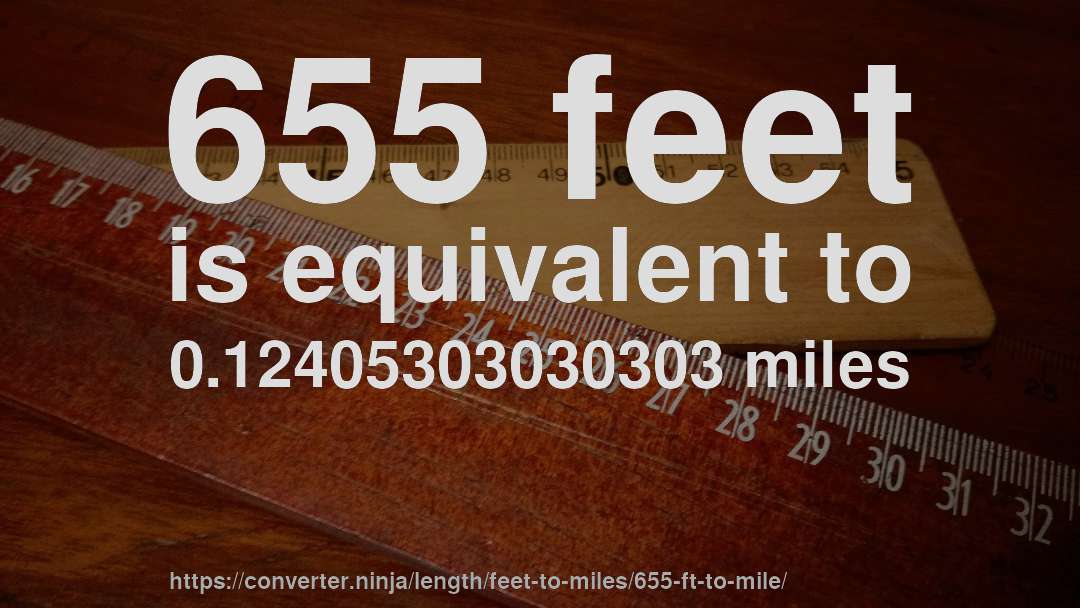 655 feet is equivalent to 0.12405303030303 miles