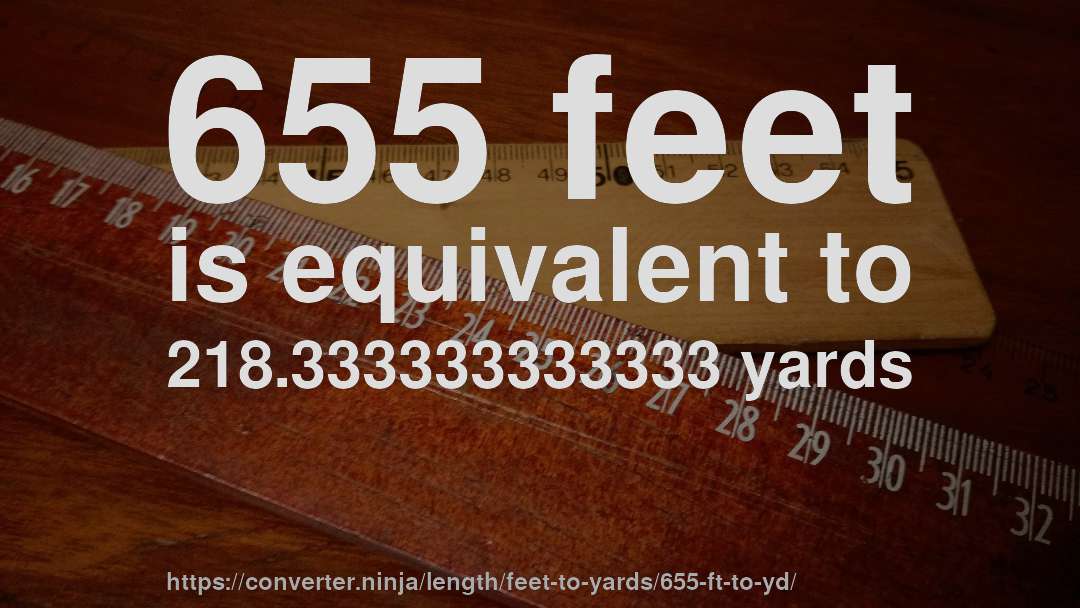 655 feet is equivalent to 218.333333333333 yards