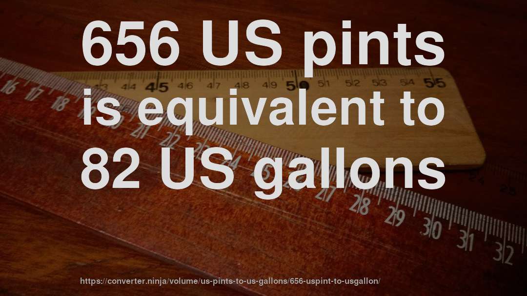 656 US pints is equivalent to 82 US gallons