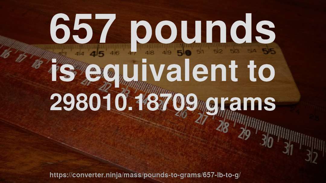 657 pounds is equivalent to 298010.18709 grams