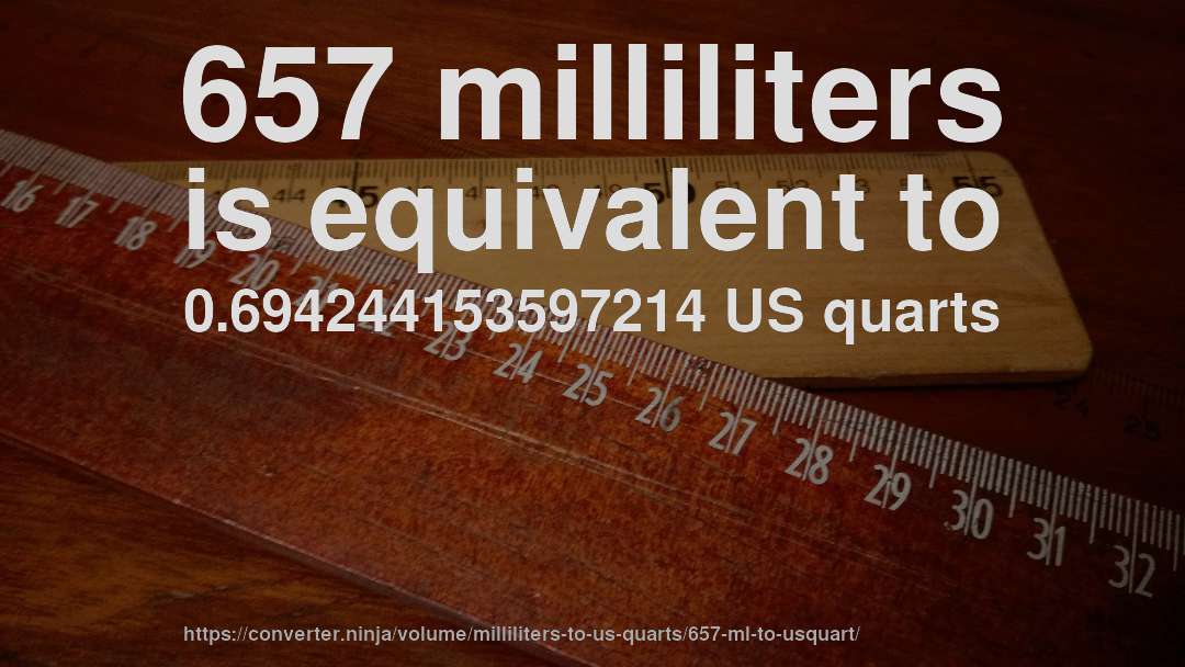 657 milliliters is equivalent to 0.694244153597214 US quarts