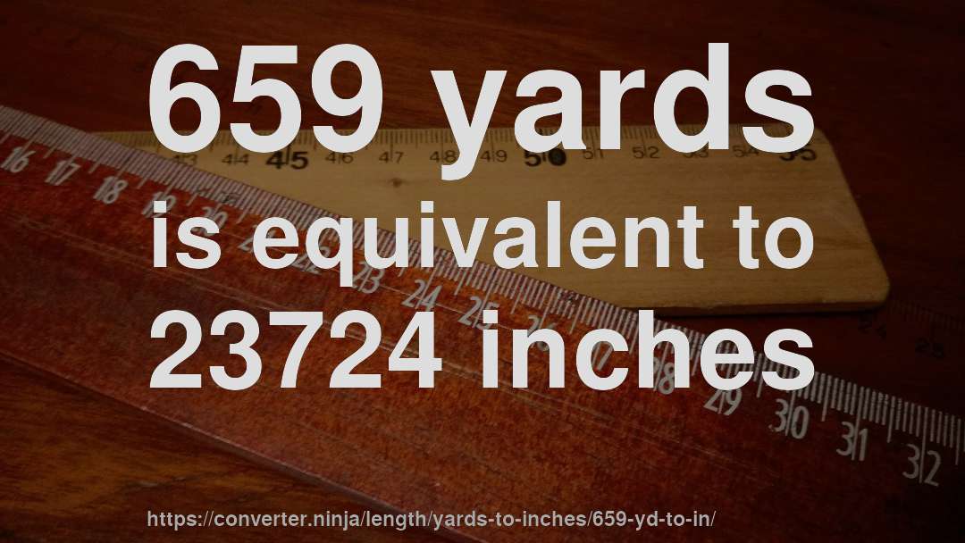 659 yards is equivalent to 23724 inches
