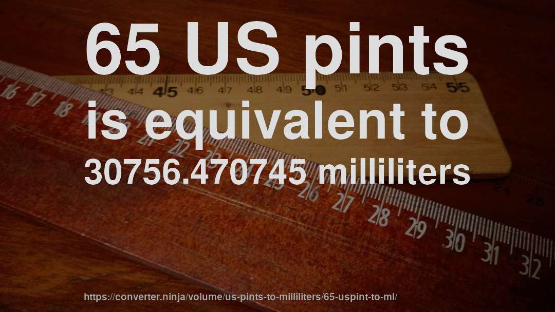 65 US pints is equivalent to 30756.470745 milliliters