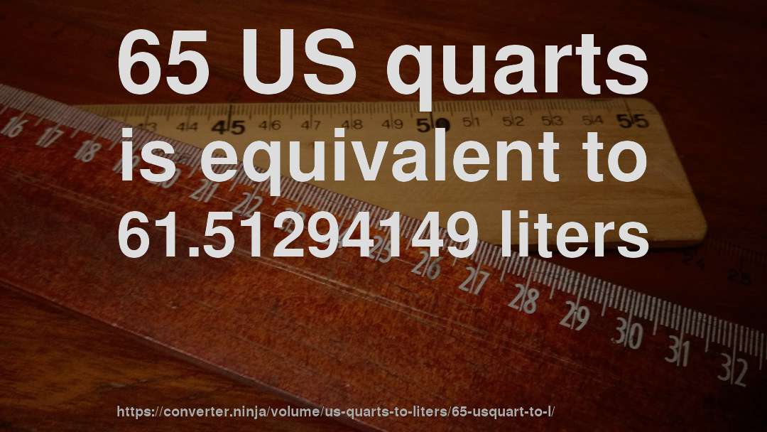 65 US quarts is equivalent to 61.51294149 liters