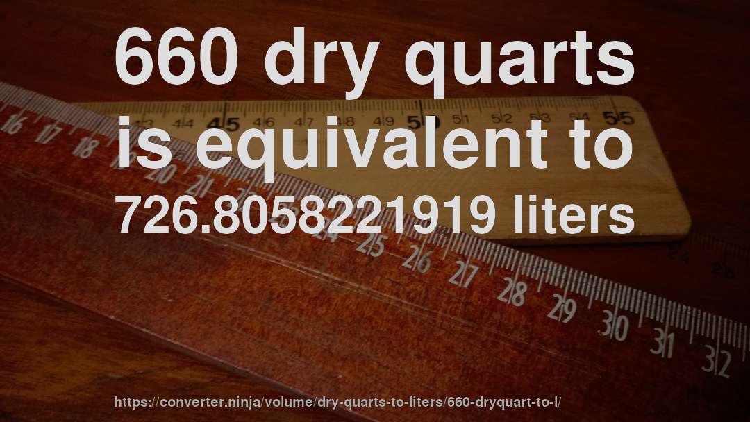 660 dry quarts is equivalent to 726.8058221919 liters