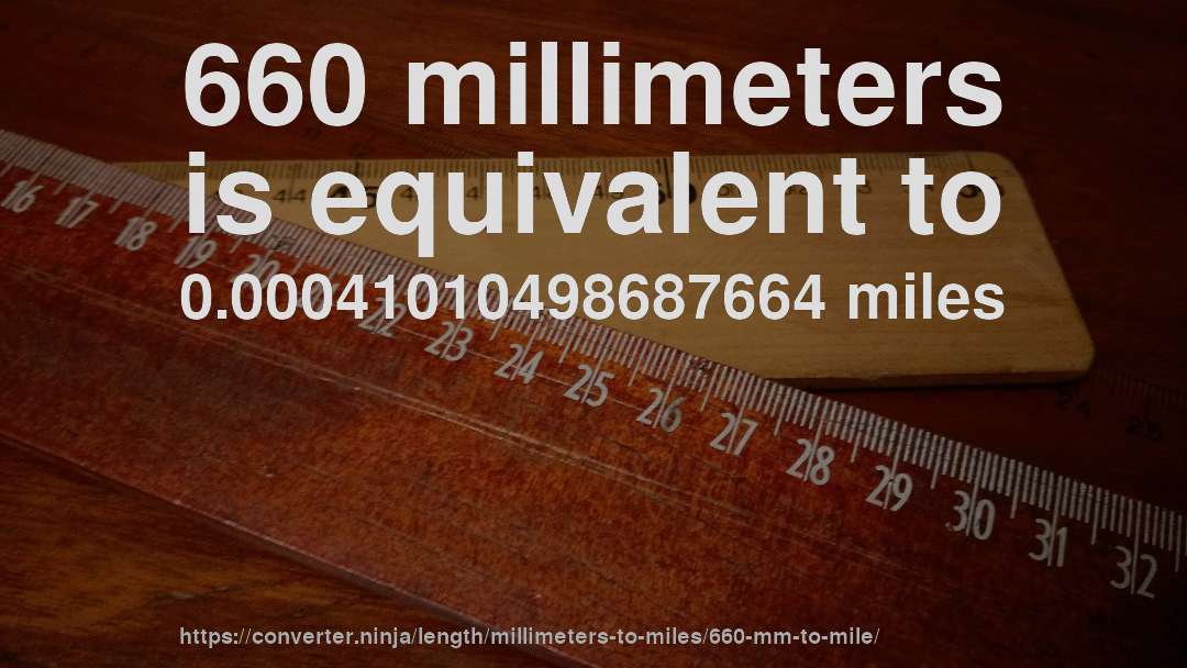 660 millimeters is equivalent to 0.00041010498687664 miles
