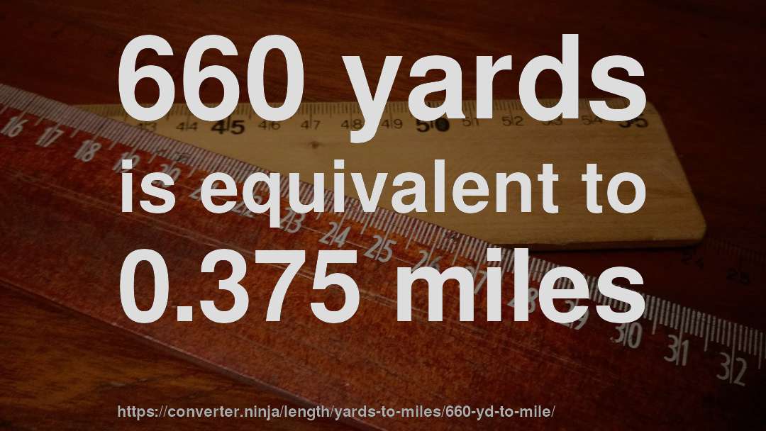 660 yards is equivalent to 0.375 miles