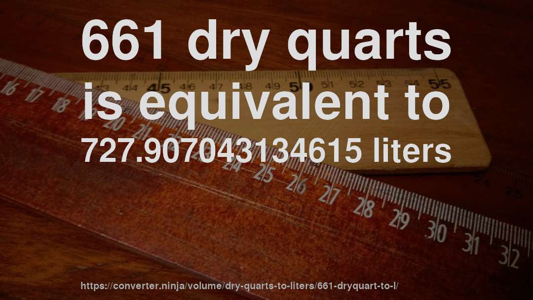 661 dry quarts is equivalent to 727.907043134615 liters