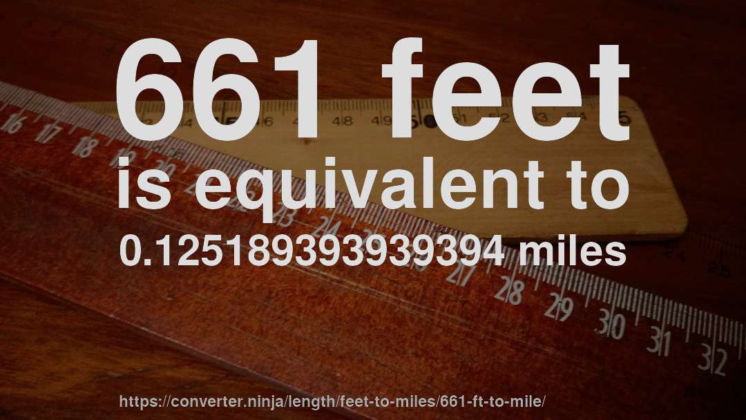 661 feet is equivalent to 0.125189393939394 miles