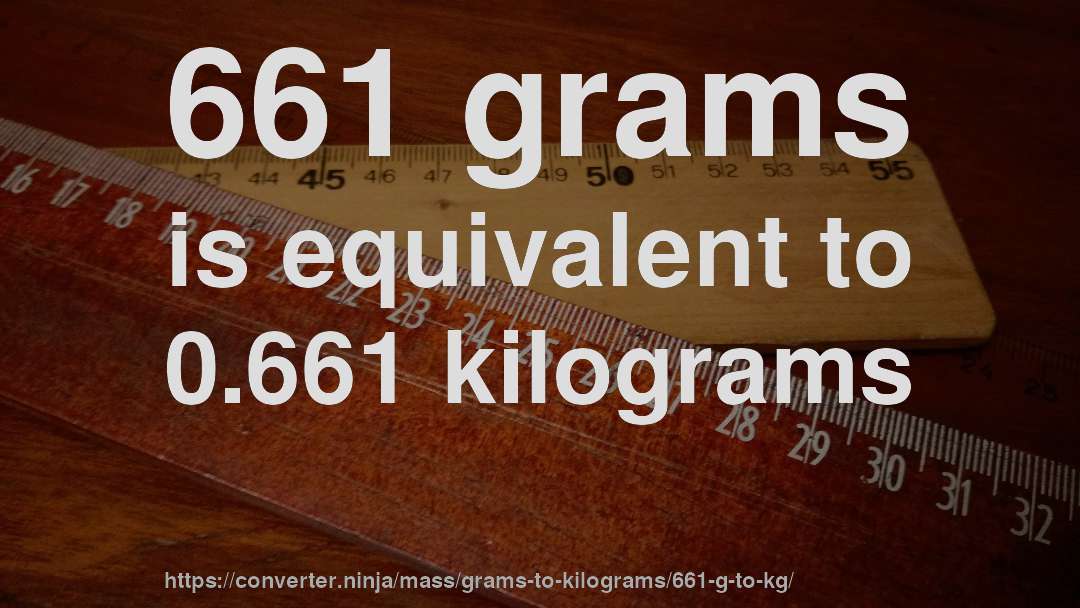 661 grams is equivalent to 0.661 kilograms