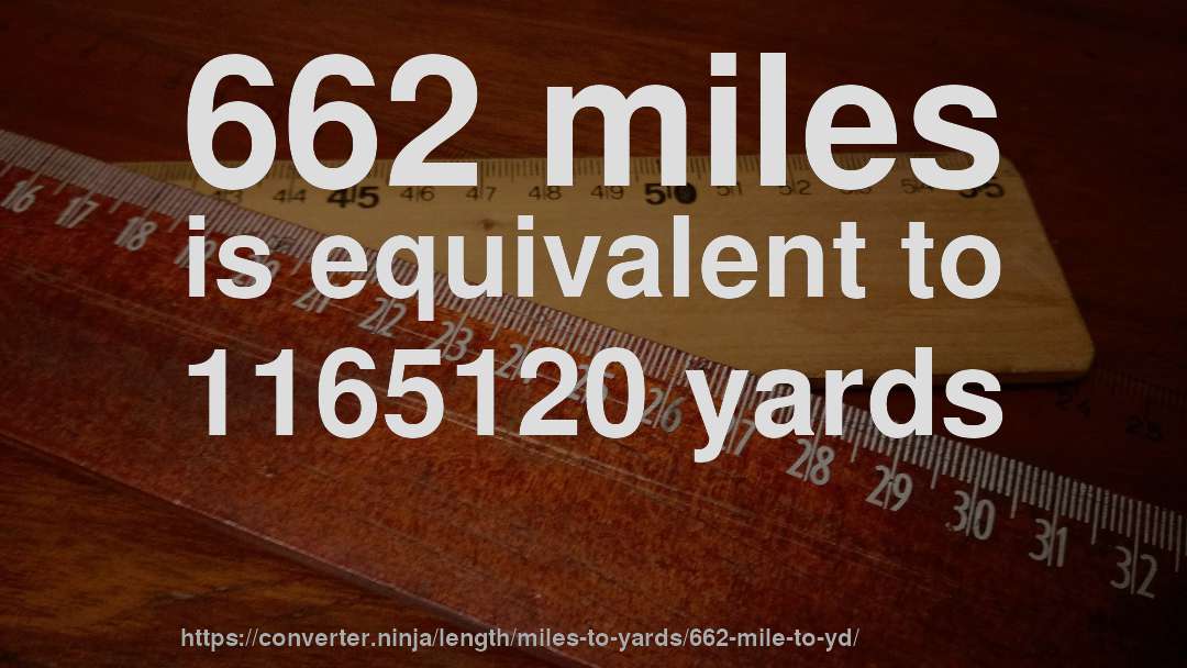 662 miles is equivalent to 1165120 yards