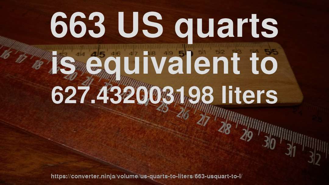 663 US quarts is equivalent to 627.432003198 liters